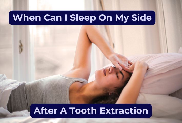 When can i sleep on my side after tooth extraction